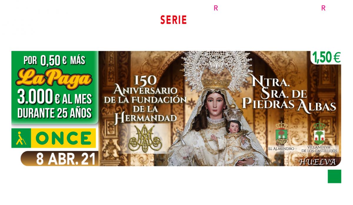 Sorteo del 8 de abril, dedicado al 150 Anivesario de la Fundación de la Hermandad Nuestra Señora de Piedras Albas, de Huelva